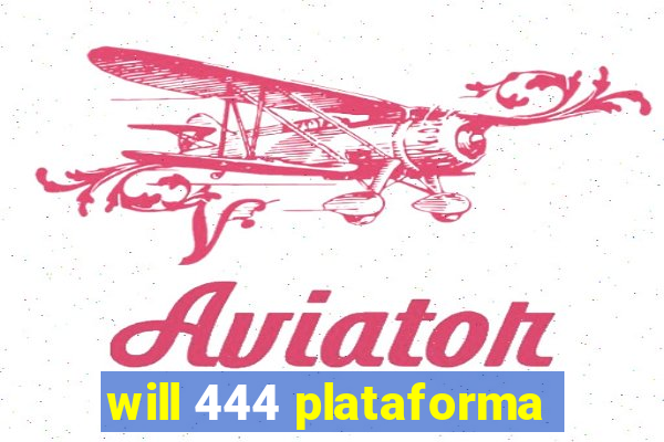 will 444 plataforma